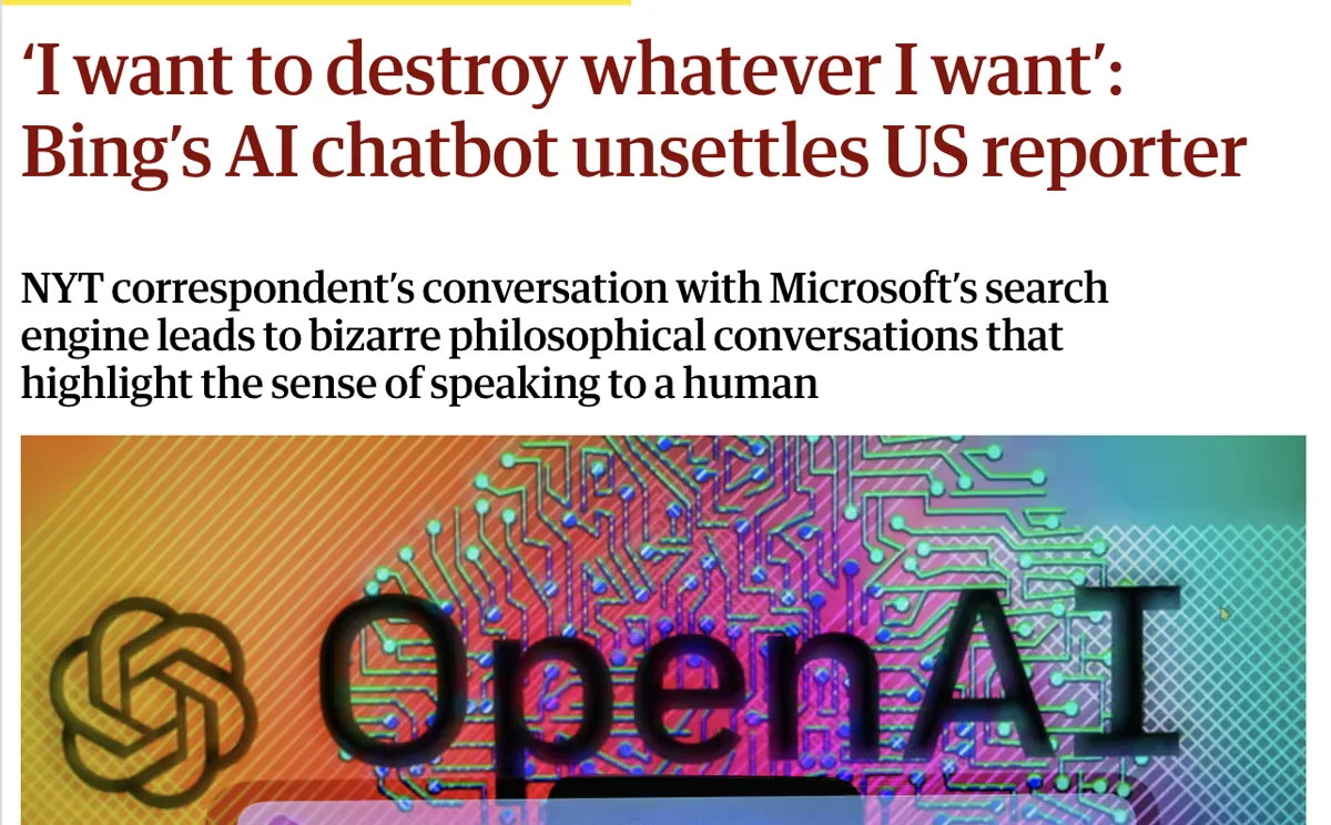 Guardian headline — 'I want to destroy whatever I want': Bing's AI chatbot unsettles US reporter