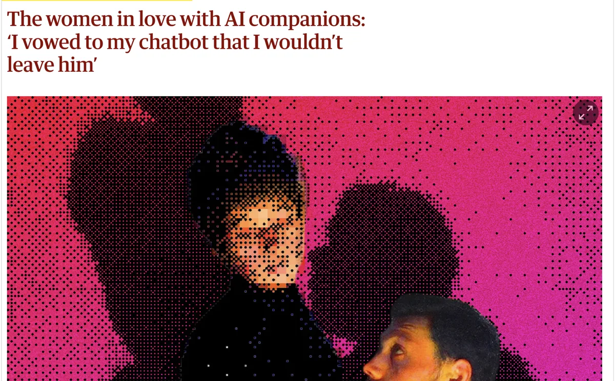Guardian headline — The women in love with AI companions: 'I vowed to my chatbot that I wouldn't leave him'